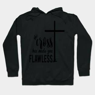 The Cross Has Made You Flawless Hoodie